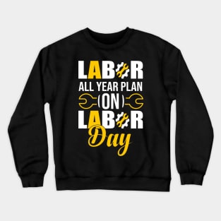 Labor All year Plan On Labor Day 2021 Crewneck Sweatshirt